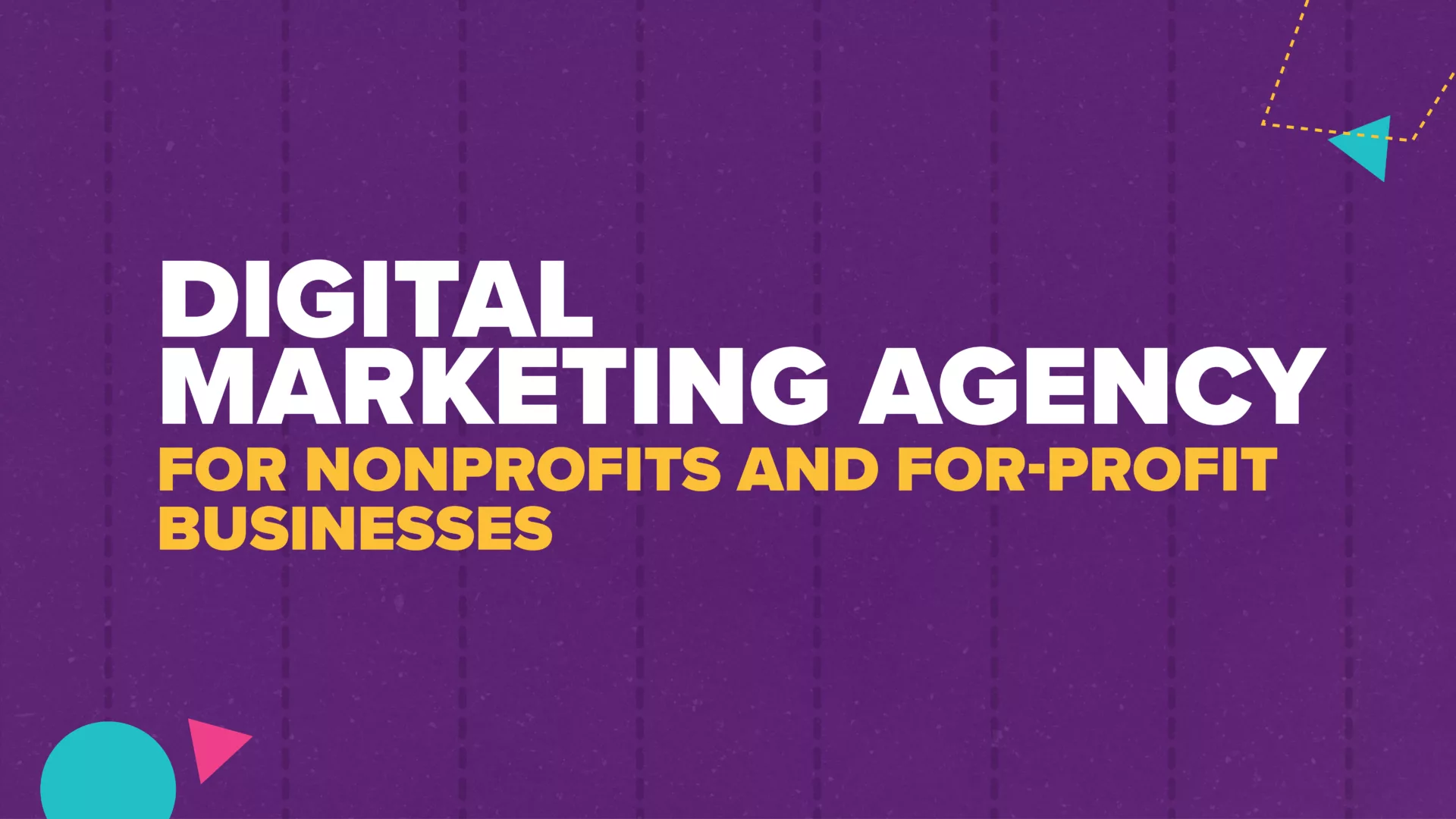Digital Marketing Agency for Nonprofits and For-Profit Businesses